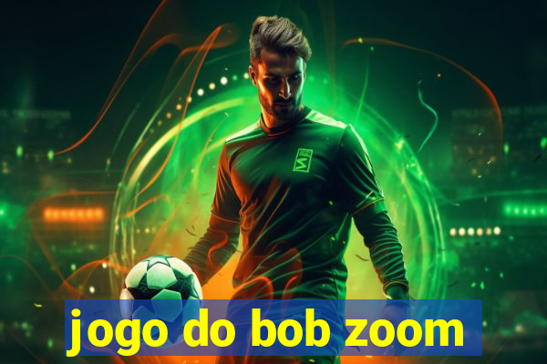 jogo do bob zoom